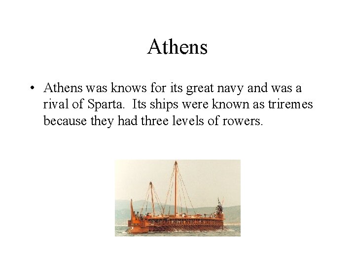 Athens • Athens was knows for its great navy and was a rival of