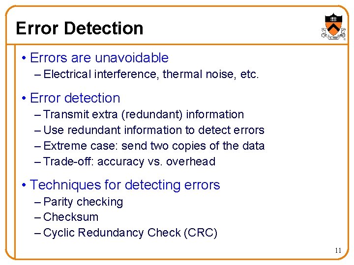 Error Detection • Errors are unavoidable – Electrical interference, thermal noise, etc. • Error