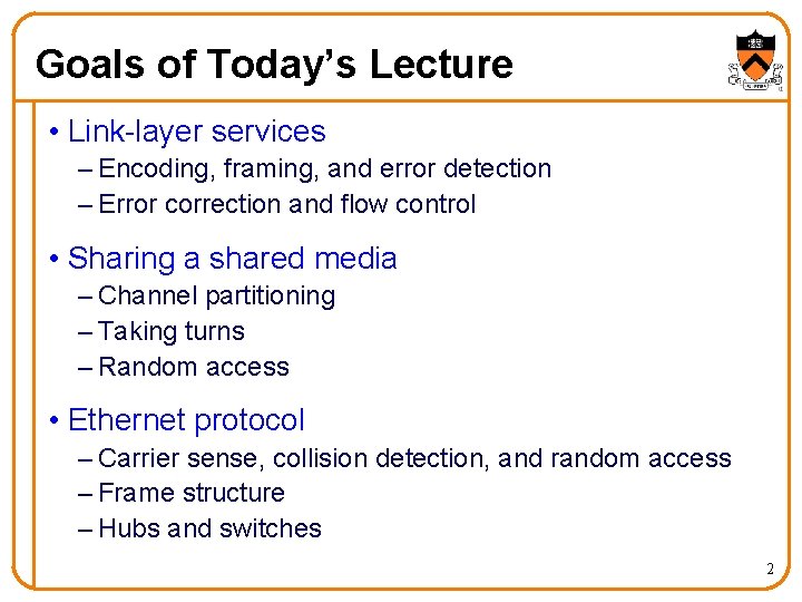 Goals of Today’s Lecture • Link-layer services – Encoding, framing, and error detection –