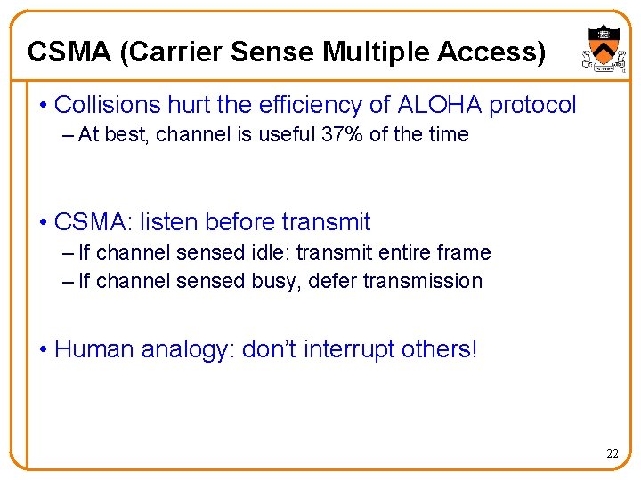 CSMA (Carrier Sense Multiple Access) • Collisions hurt the efficiency of ALOHA protocol –