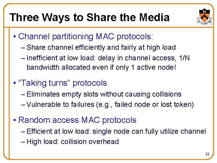 Three Ways to Share the Media • Channel partitioning MAC protocols: – Share channel