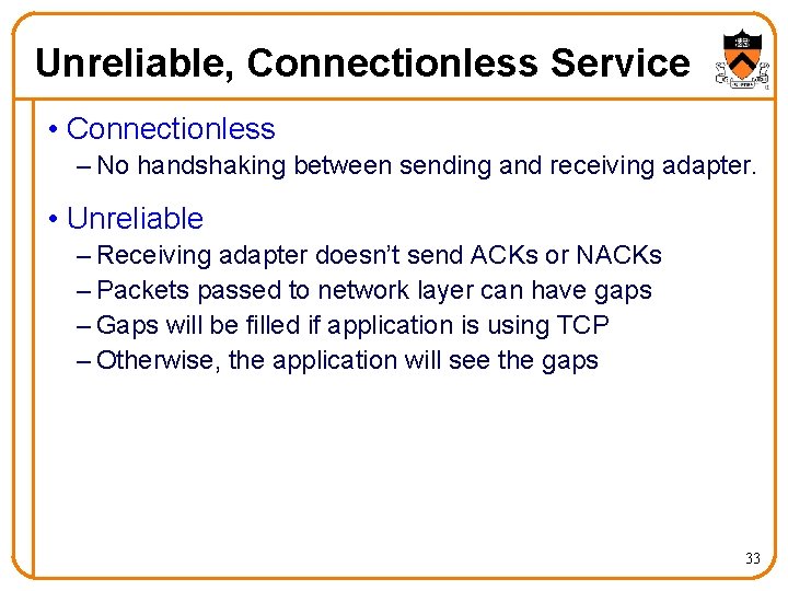 Unreliable, Connectionless Service • Connectionless – No handshaking between sending and receiving adapter. •