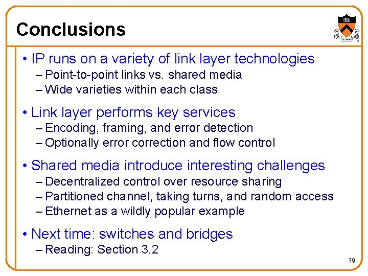 Conclusions • IP runs on a variety of link layer technologies – Point-to-point links