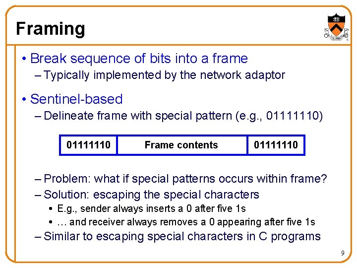 Framing • Break sequence of bits into a frame – Typically implemented by the