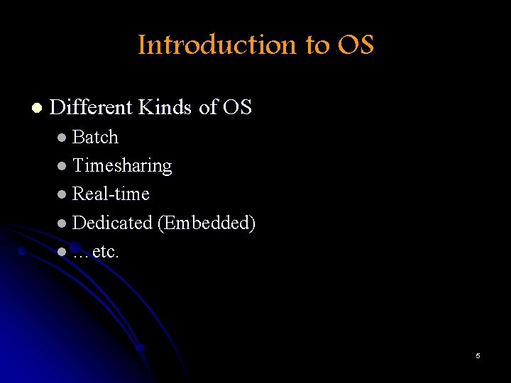 Introduction to OS l Different Kinds of OS l Batch l Timesharing l Real-time