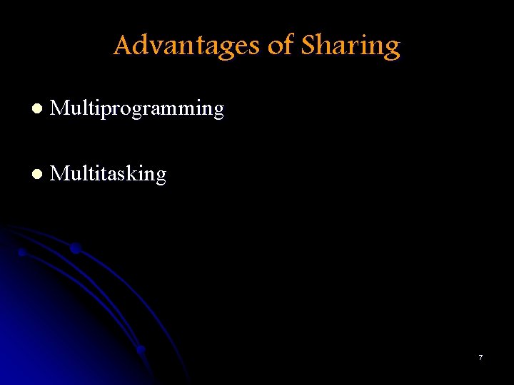 Advantages of Sharing l Multiprogramming l Multitasking 7 
