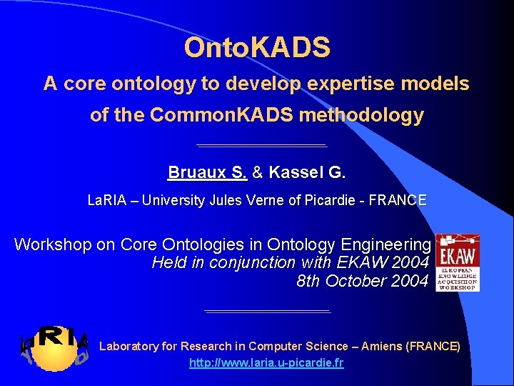 Onto. KADS A core ontology to develop expertise models of the Common. KADS methodology Onto. KADS A core ontology to develop expertise models of the Common. KADS methodology