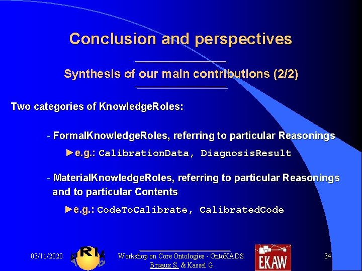Conclusion and perspectives Synthesis of our main contributions (2/2) Two categories of Knowledge. Roles: Conclusion and perspectives Synthesis of our main contributions (2/2) Two categories of Knowledge. Roles: