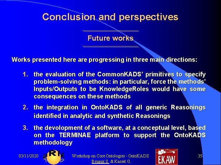 Conclusion and perspectives Future works Works presented here are progressing in three main directions: Conclusion and perspectives Future works Works presented here are progressing in three main directions: