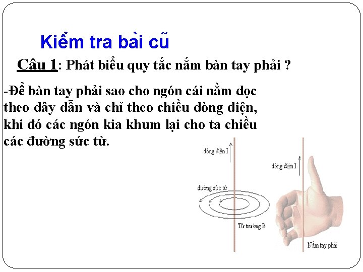 Kiê m tra ba i cu Câu 1: Phát biểu quy tắc nắm bàn