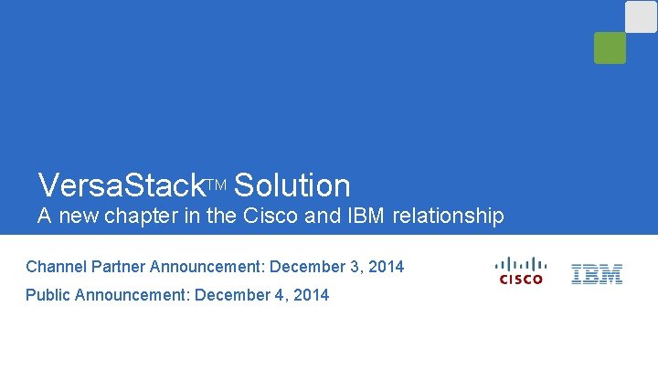 Versa. Stack. TM Solution A new chapter in the Cisco and IBM relationship Channel
