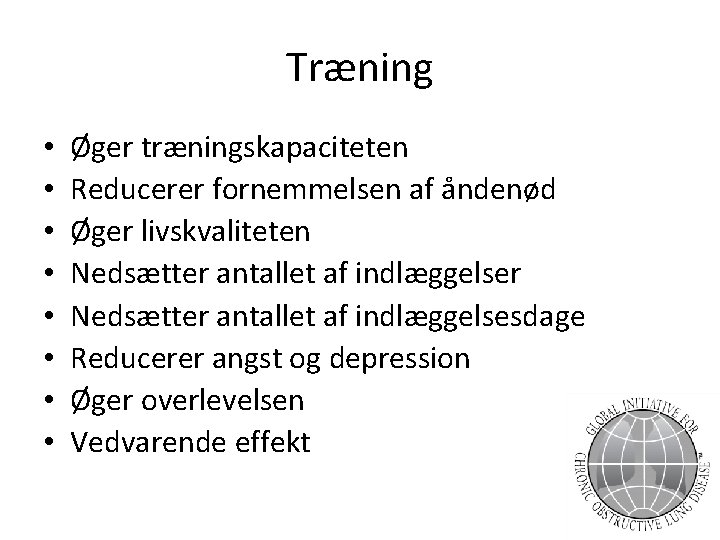 Træning • • Øger træningskapaciteten Reducerer fornemmelsen af åndenød Øger livskvaliteten Nedsætter antallet af