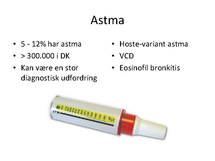 Astma • 5 - 12% har astma • > 300. 000 i DK •