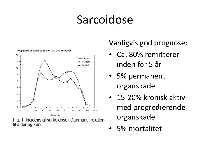Sarcoidose Vanligvis god prognose: • Ca. 80% remitterer inden for 5 år • 5%