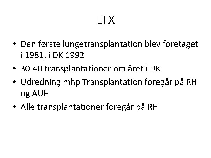 LTX • Den første lungetransplantation blev foretaget i 1981, i DK 1992 • 30