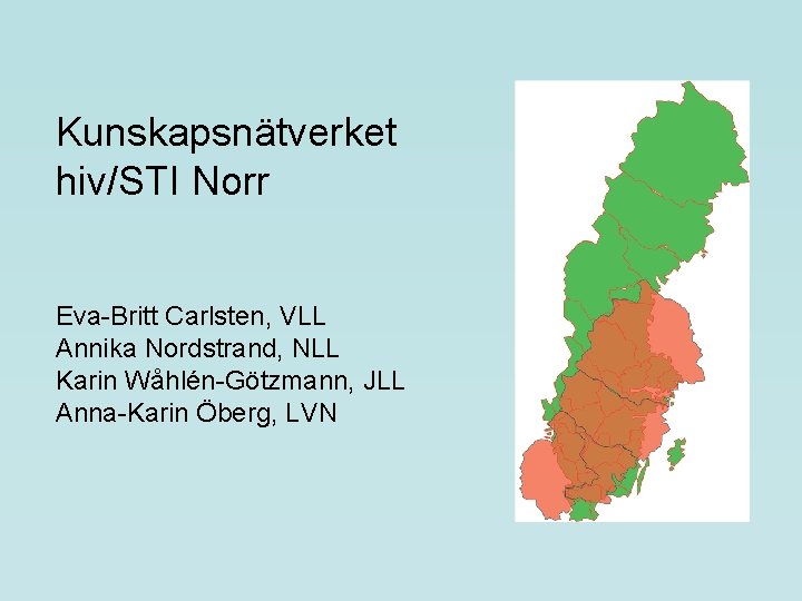 Kunskapsnätverket hiv/STI Norr Eva-Britt Carlsten, VLL Annika Nordstrand, NLL Karin Wåhlén-Götzmann, JLL Anna-Karin Öberg,