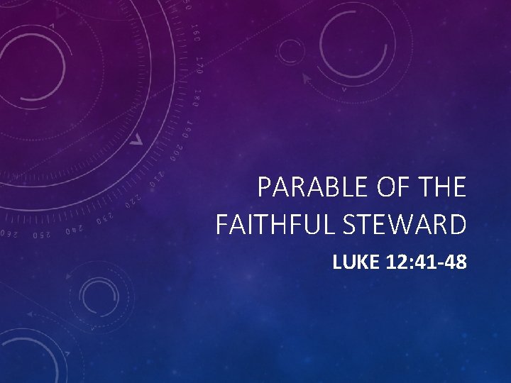 PARABLE OF THE FAITHFUL STEWARD LUKE 12: 41 -48 