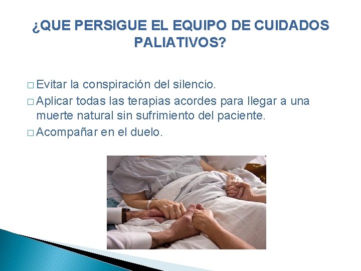 ¿QUE PERSIGUE EL EQUIPO DE CUIDADOS PALIATIVOS? � Evitar la conspiración del silencio. �