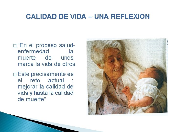 CALIDAD DE VIDA – UNA REFLEXION � “En el proceso saludenfermedad , la muerte