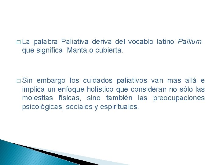 � La palabra Paliativa deriva del vocablo latino Pallium que significa Manta o cubierta.