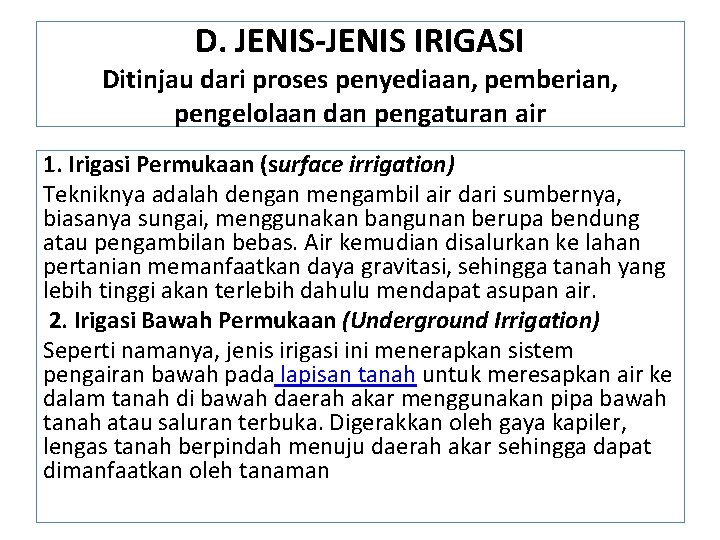 D. JENIS-JENIS IRIGASI Ditinjau dari proses penyediaan, pemberian, pengelolaan dan pengaturan air 1. Irigasi