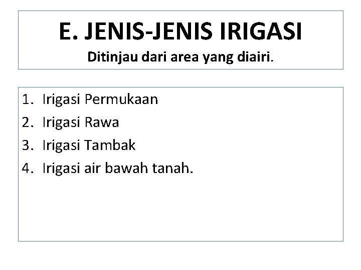 E. JENIS-JENIS IRIGASI Ditinjau dari area yang diairi. 1. 2. 3. 4. Irigasi Permukaan