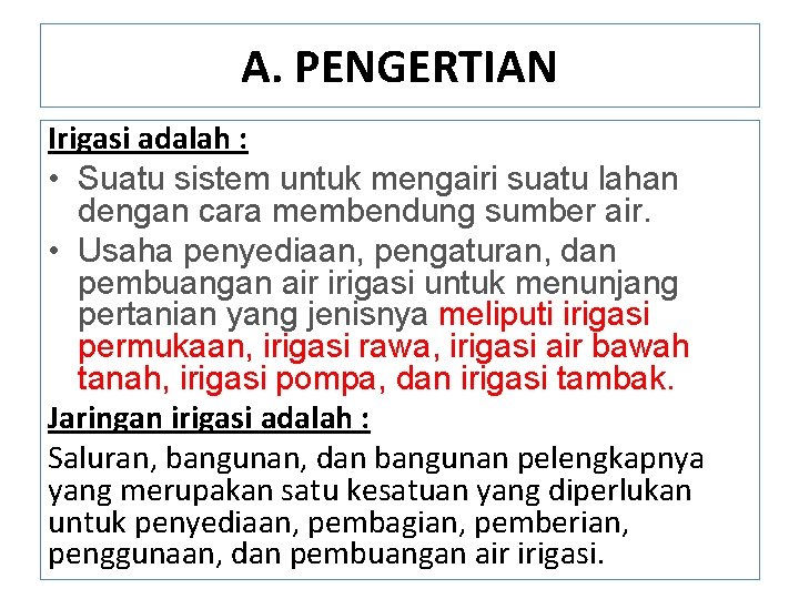 A. PENGERTIAN Irigasi adalah : • Suatu sistem untuk mengairi suatu lahan dengan cara