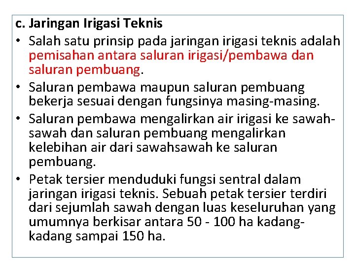 c. Jaringan Irigasi Teknis • Salah satu prinsip pada jaringan irigasi teknis adalah pemisahan