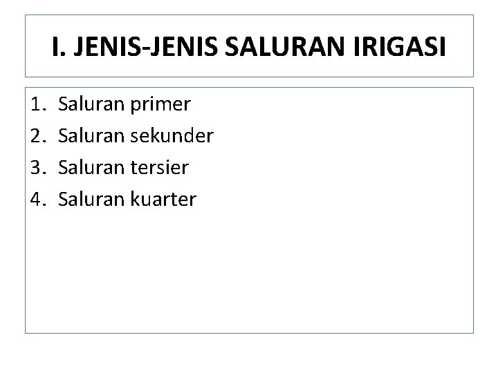 I. JENIS-JENIS SALURAN IRIGASI 1. 2. 3. 4. Saluran primer Saluran sekunder Saluran tersier