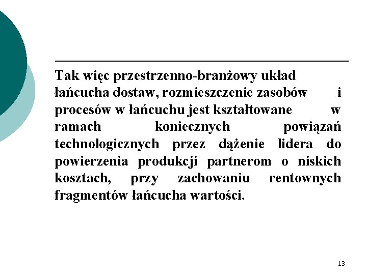 Tak więc przestrzenno-branżowy układ łańcucha dostaw, rozmieszczenie zasobów i procesów w łańcuchu jest kształtowane