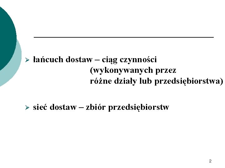 Ø łańcuch dostaw – ciąg czynności (wykonywanych przez różne działy lub przedsiębiorstwa) Ø sieć