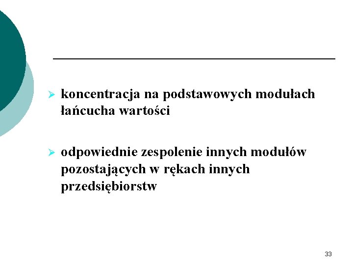 Ø koncentracja na podstawowych modułach łańcucha wartości Ø odpowiednie zespolenie innych modułów pozostających w