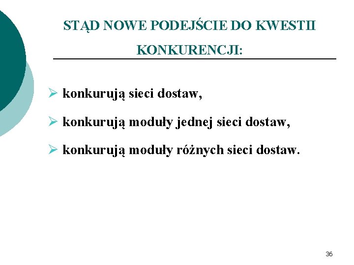 STĄD NOWE PODEJŚCIE DO KWESTII KONKURENCJI: Ø konkurują sieci dostaw, Ø konkurują moduły jednej