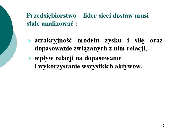 Przedsiębiorstwo – lider sieci dostaw musi stale analizować : Ø Ø atrakcyjność modelu zysku