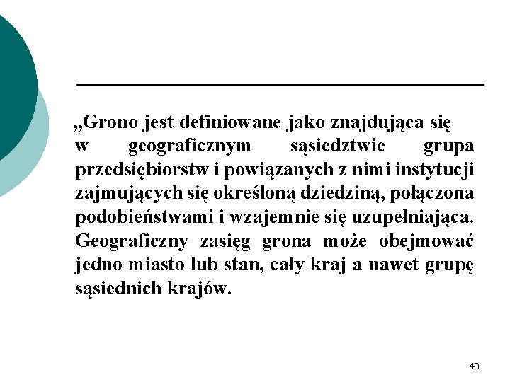 , , Grono jest definiowane jako znajdująca się w geograficznym sąsiedztwie grupa przedsiębiorstw i