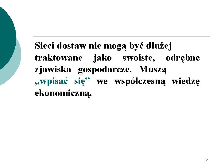 Sieci dostaw nie mogą być dłużej traktowane jako swoiste, odrębne zjawiska gospodarcze. Muszą ,