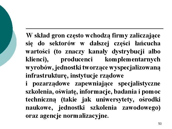 W skład gron często wchodzą firmy zaliczające się do sektorów w dalszej części łańcucha