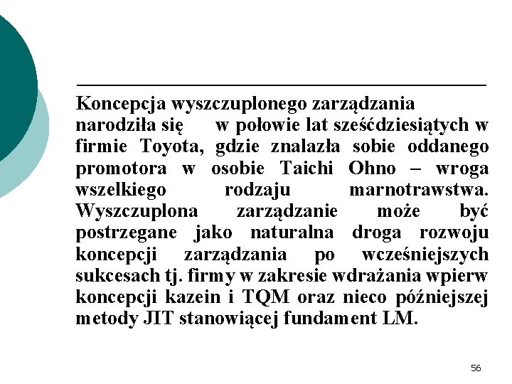 Koncepcja wyszczuplonego zarządzania narodziła się w połowie lat sześćdziesiątych w firmie Toyota, gdzie znalazła