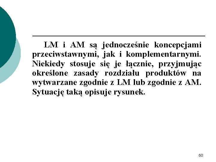 LM i AM są jednocześnie koncepcjami przeciwstawnymi, jak i komplementarnymi. Niekiedy stosuje się je