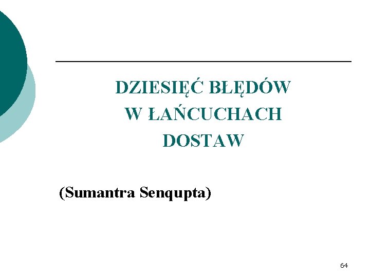 DZIESIĘĆ BŁĘDÓW W ŁAŃCUCHACH DOSTAW (Sumantra Senqupta) 64 