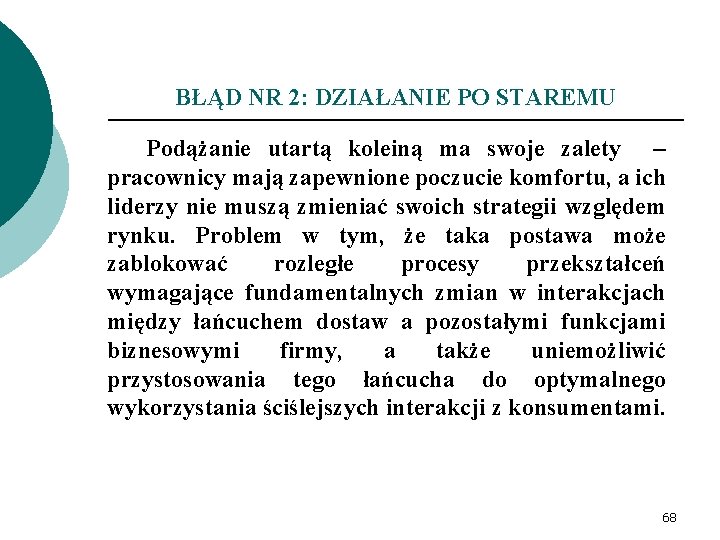 BŁĄD NR 2: DZIAŁANIE PO STAREMU Podążanie utartą koleiną ma swoje zalety – pracownicy