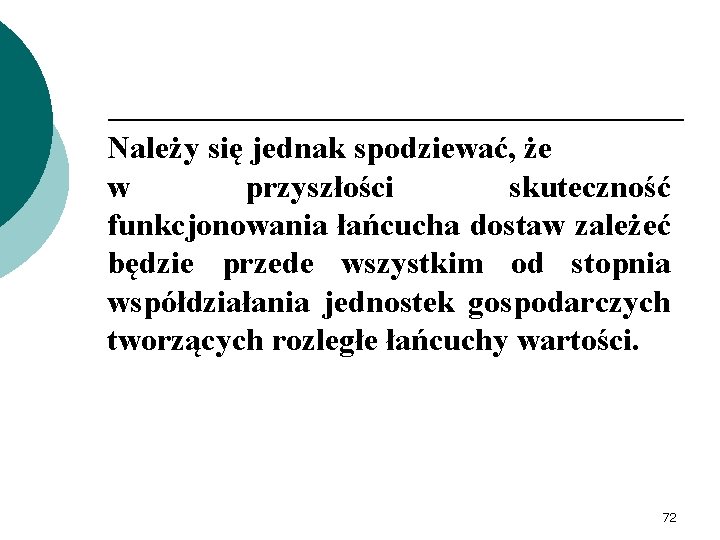 Należy się jednak spodziewać, że w przyszłości skuteczność funkcjonowania łańcucha dostaw zależeć będzie przede