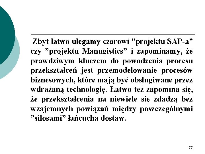 Zbyt łatwo ulegamy czarowi ”projektu SAP-a” czy ”projektu Manugistics” i zapominamy, że prawdziwym kluczem