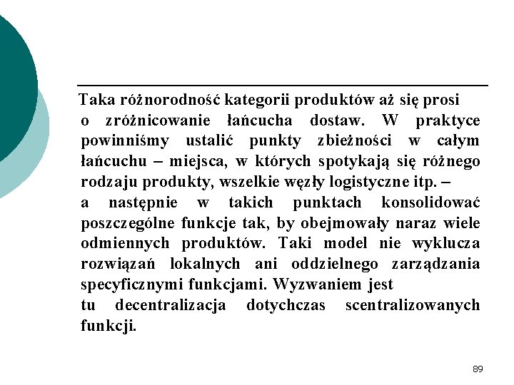 Taka różnorodność kategorii produktów aż się prosi o zróżnicowanie łańcucha dostaw. W praktyce powinniśmy