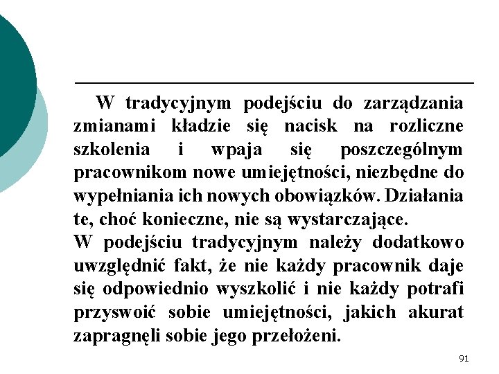 W tradycyjnym podejściu do zarządzania zmianami kładzie się nacisk na rozliczne szkolenia i wpaja