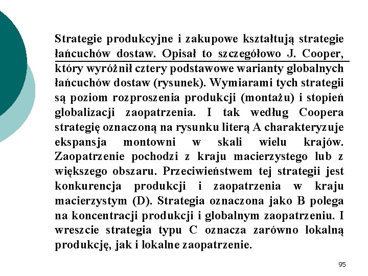 Strategie produkcyjne i zakupowe kształtują strategie łańcuchów dostaw. Opisał to szczegółowo J. Cooper, który