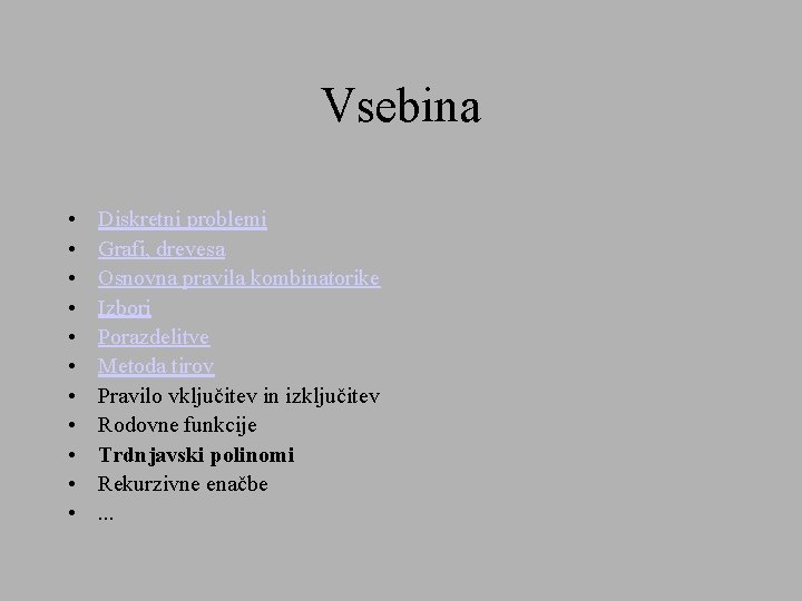 Vsebina • • • Diskretni problemi Grafi, drevesa Osnovna pravila kombinatorike Izbori Porazdelitve Metoda