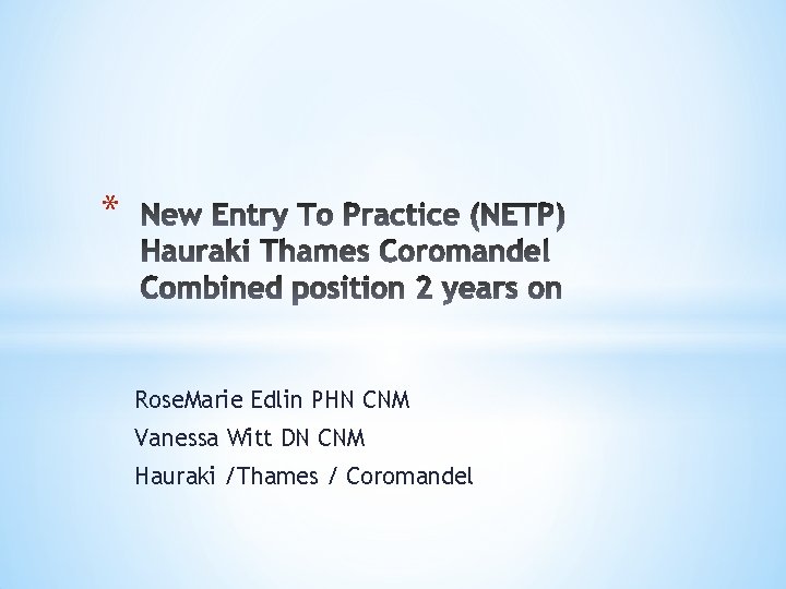 * Rose. Marie Edlin PHN CNM Vanessa Witt DN CNM Hauraki /Thames / Coromandel * Rose. Marie Edlin PHN CNM Vanessa Witt DN CNM Hauraki /Thames / Coromandel
