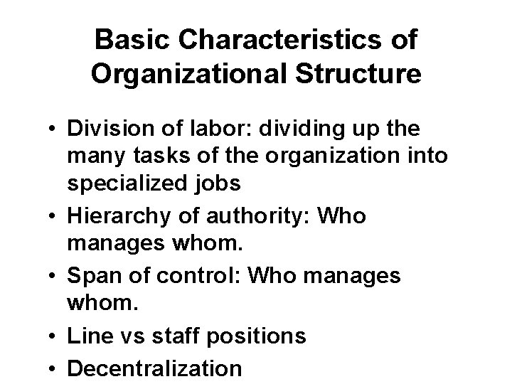 Basic Characteristics of Organizational Structure • Division of labor: dividing up the many tasks