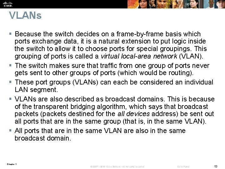 VLANs § Because the switch decides on a frame-by-frame basis which ports exchange data,